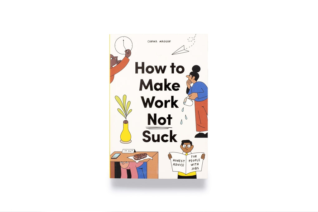 How to Make Work Not Suck by Carina Maggar