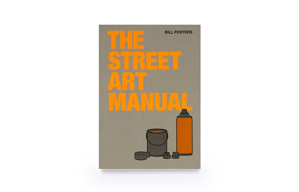 The Street Art Manual by Bill Posters