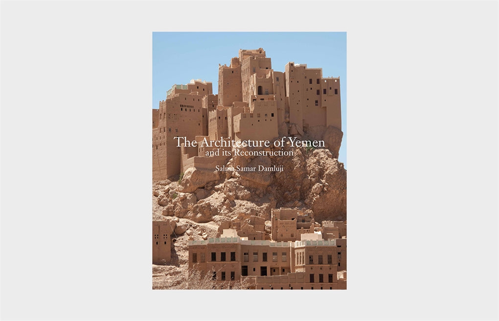 The Architecture of Yemen, Its Reconstruction by Salma Samar Damluji