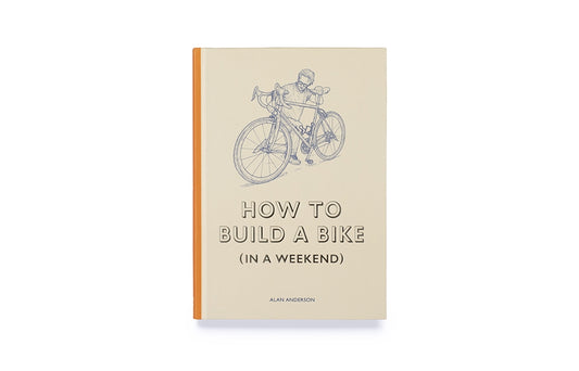 How to Build a Bike (in a Weekend) by Alan Anderson, Lee John Phillips